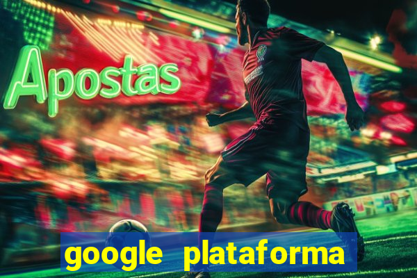 google plataforma de jogos